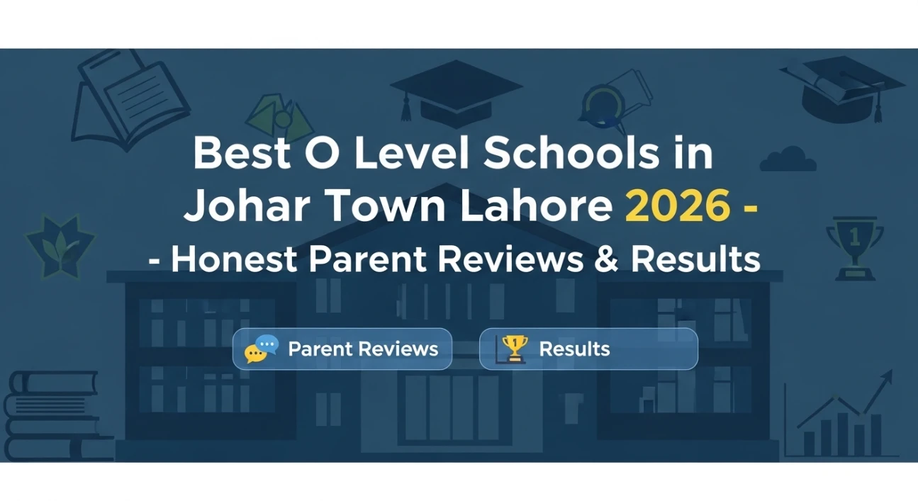 Best O Level Schools in Johar Town Lahore 2026 – Honest Parent Reviews & Results